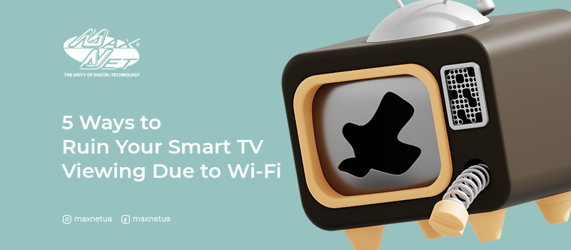 5 Ways to Ruin Your Smart TV Viewing Due to Wi-Fi