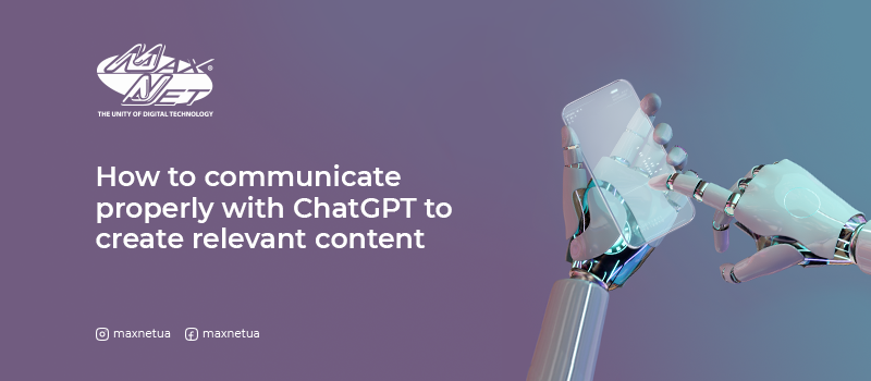 How to communicate properly with ChatGPT to create relevant content