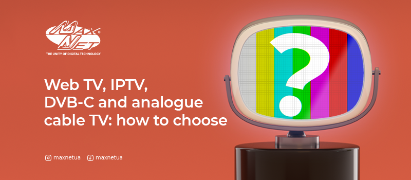 Web TV, IPTV, DVB-C and analogue cable TV: how to choose