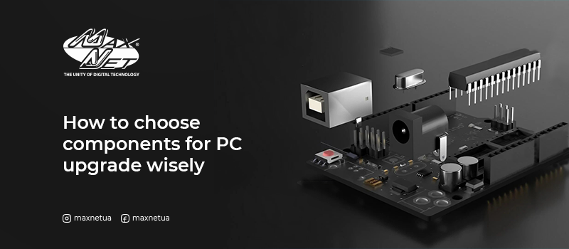 How to choose components for PC upgrade wisely