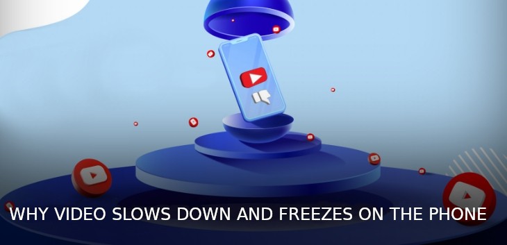 Why video slows down and freezes on the phone